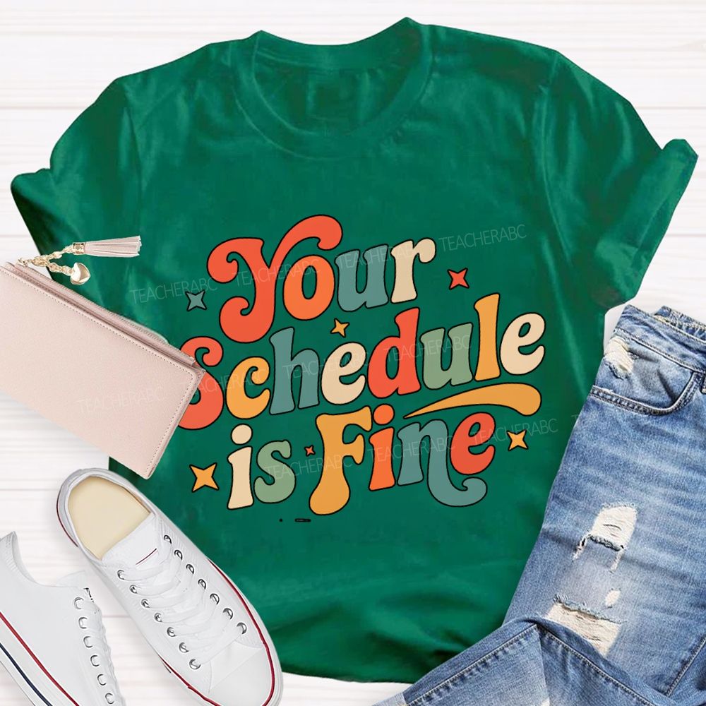 Your Schedule Is Fine T-shirt