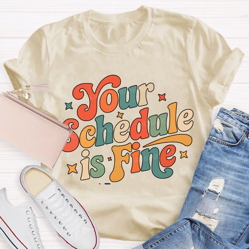 Your Schedule Is Fine T-shirt