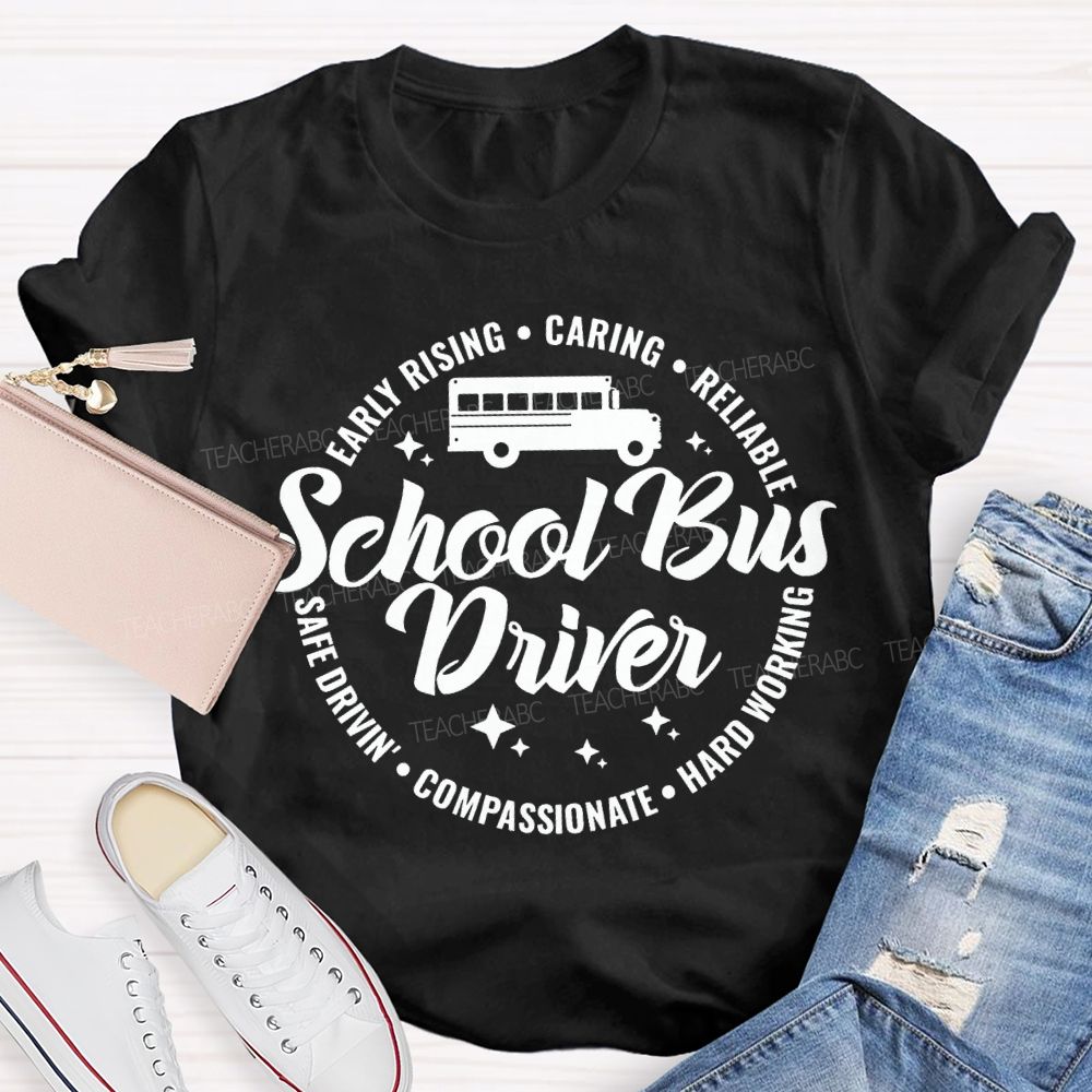 School Bus Driver Early Rising Caring Reliable Safe Driving Compassionate Hard Working T-shirt