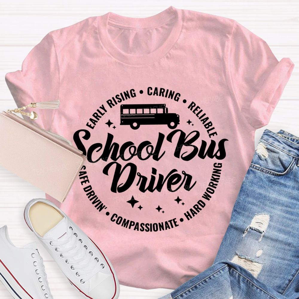 School Bus Driver Early Rising Caring Reliable Safe Driving Compassionate Hard Working T-shirt