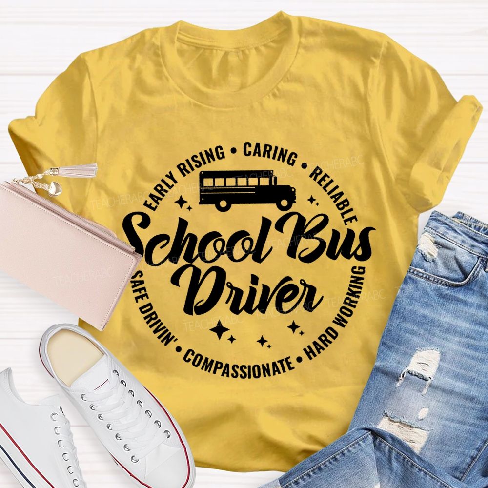 School Bus Driver Early Rising Caring Reliable Safe Driving Compassionate Hard Working T-shirt