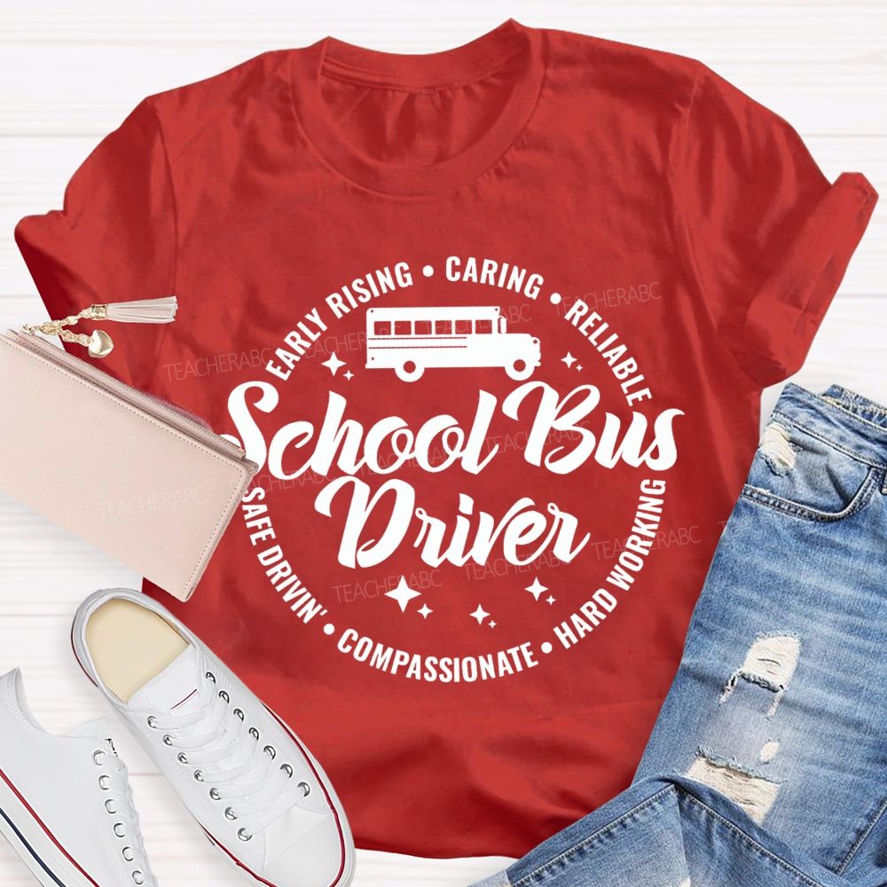 School Bus Driver Early Rising Caring Reliable Safe Driving Compassionate Hard Working T-shirt