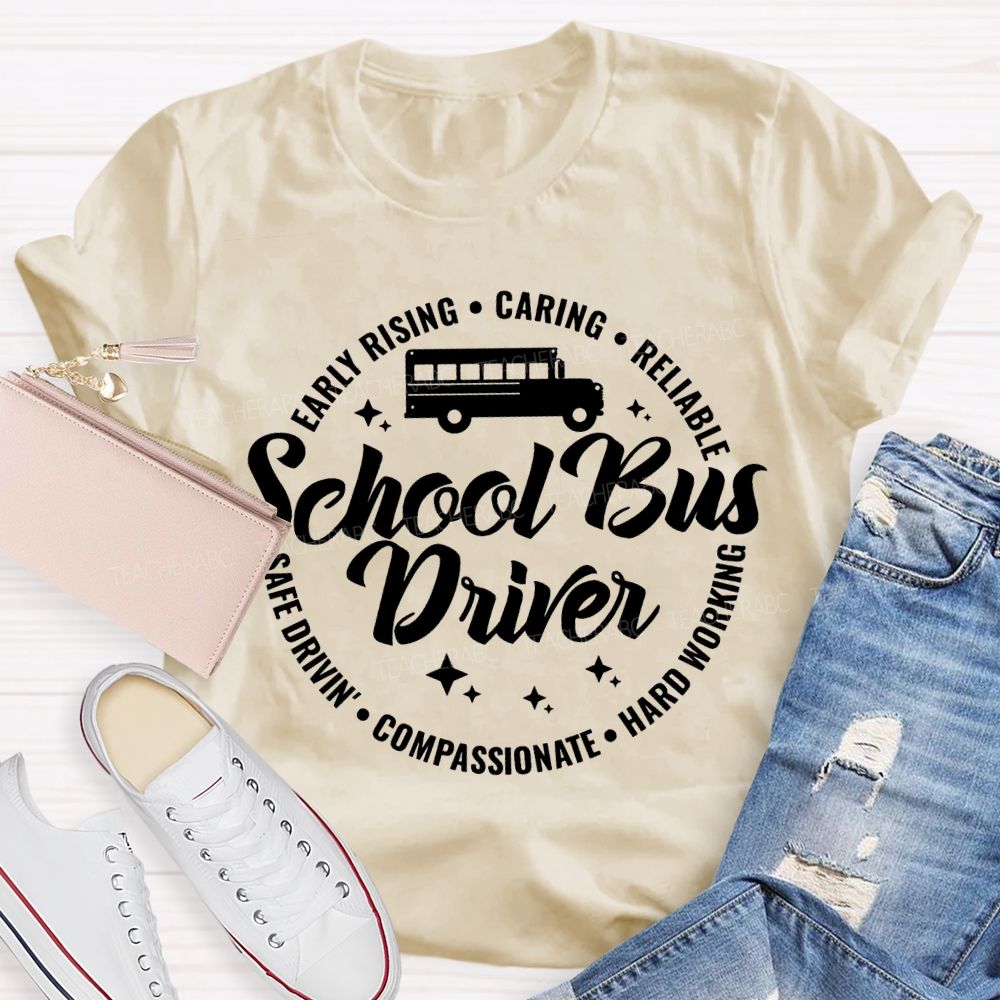 School Bus Driver Early Rising Caring Reliable Safe Driving Compassionate Hard Working T-shirt