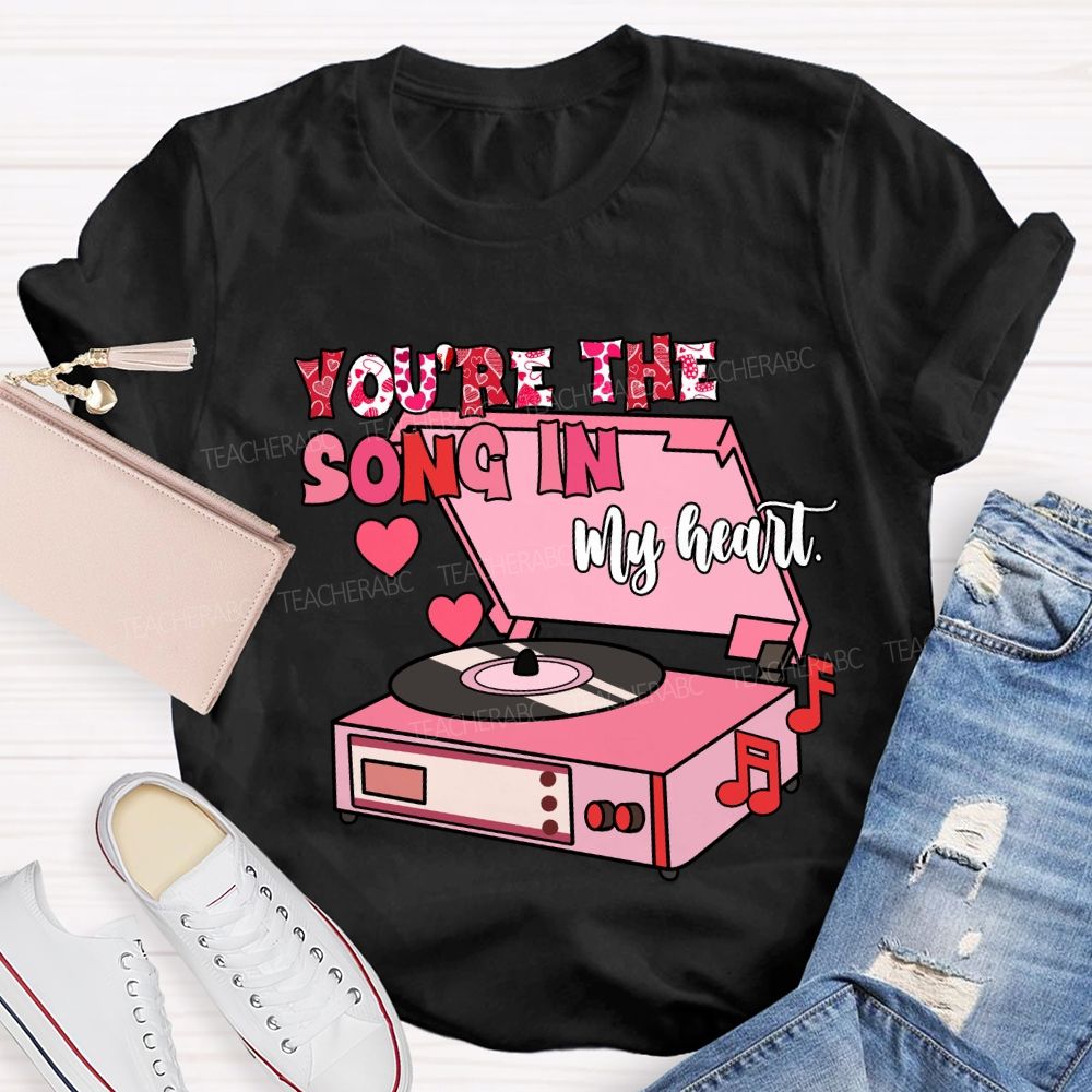 You’re The Song In My Heart T-Shirt