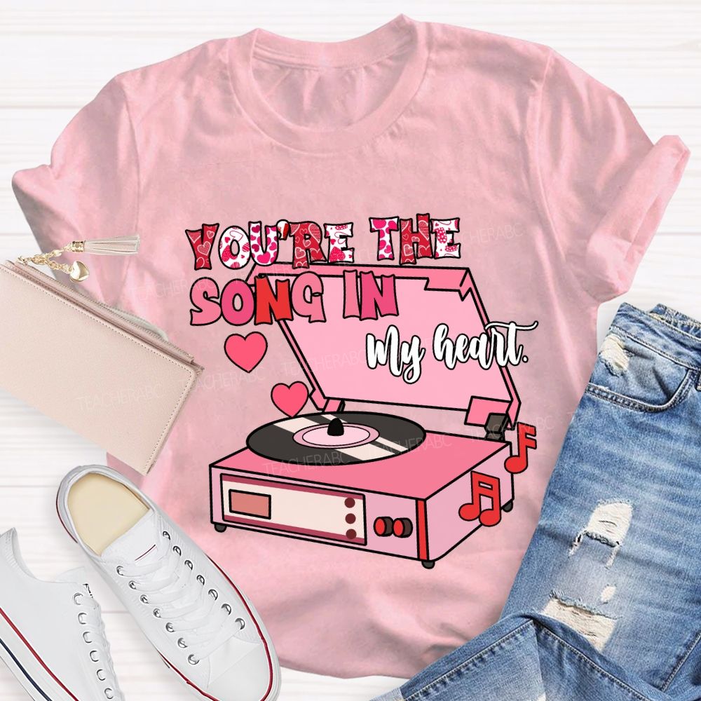 You’re The Song In My Heart T-Shirt
