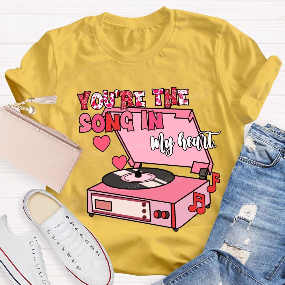 You’re The Song In My Heart T-Shirt