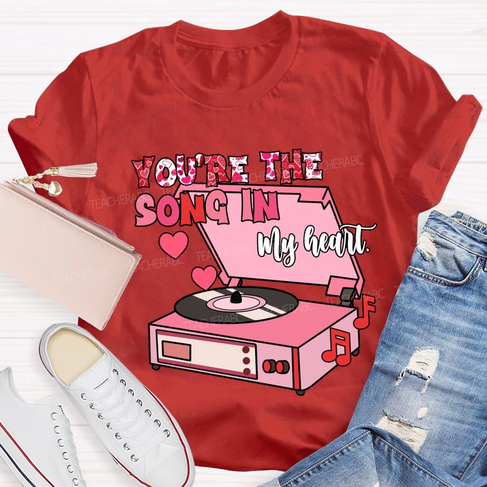 You’re The Song In My Heart T-Shirt