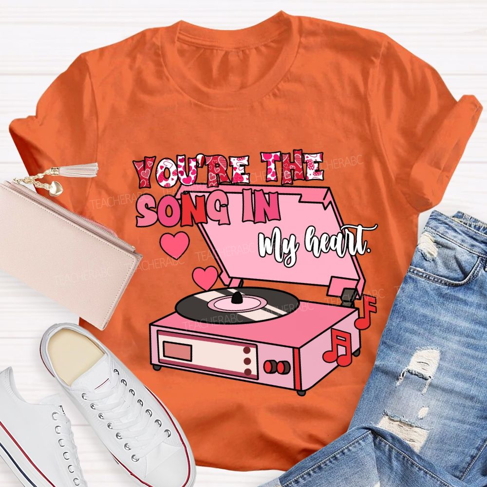 You’re The Song In My Heart T-Shirt