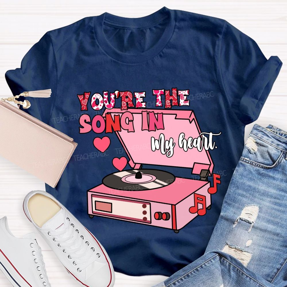 You’re The Song In My Heart T-Shirt