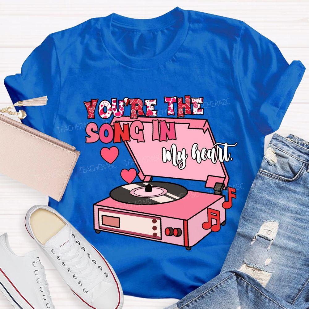 You’re The Song In My Heart T-Shirt