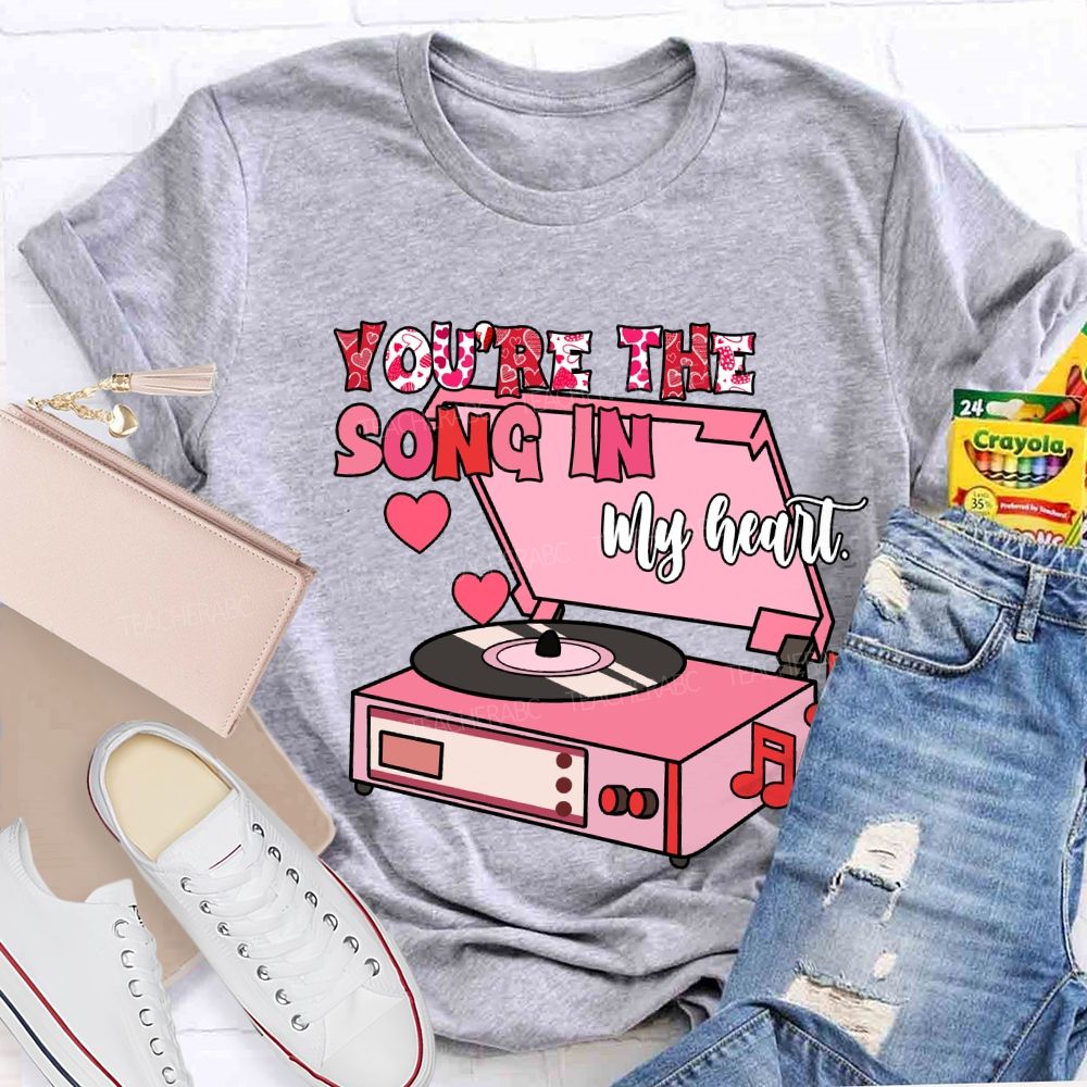 You’re The Song In My Heart T-Shirt