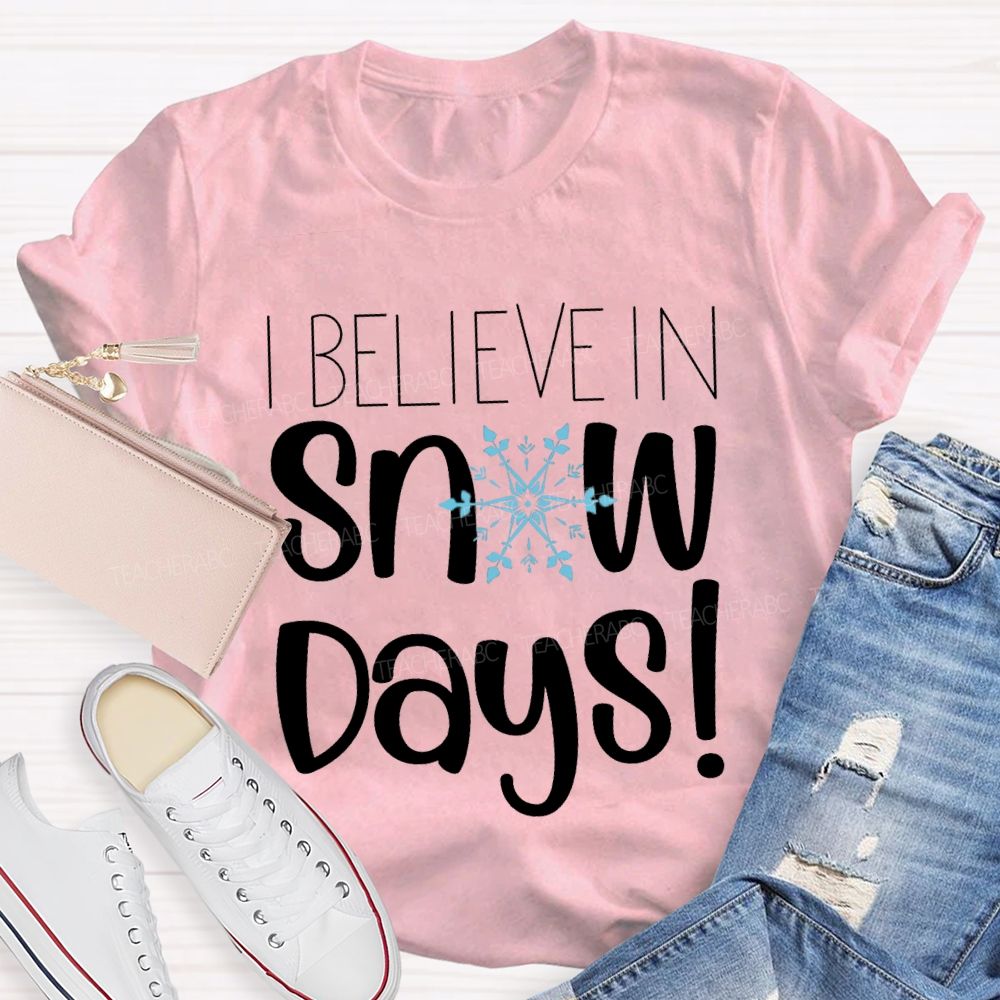 I Believe In Snow Days T-shirt
