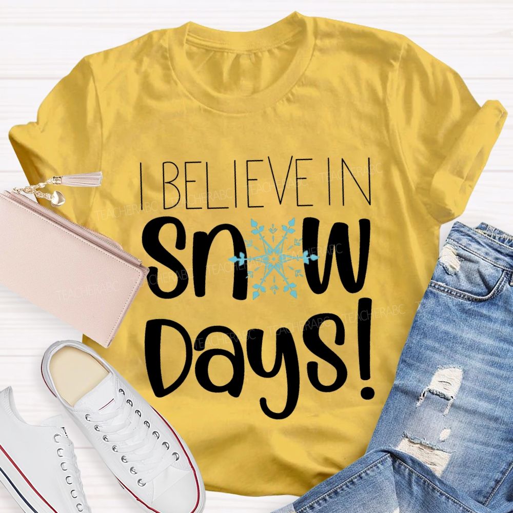 I Believe In Snow Days T-shirt