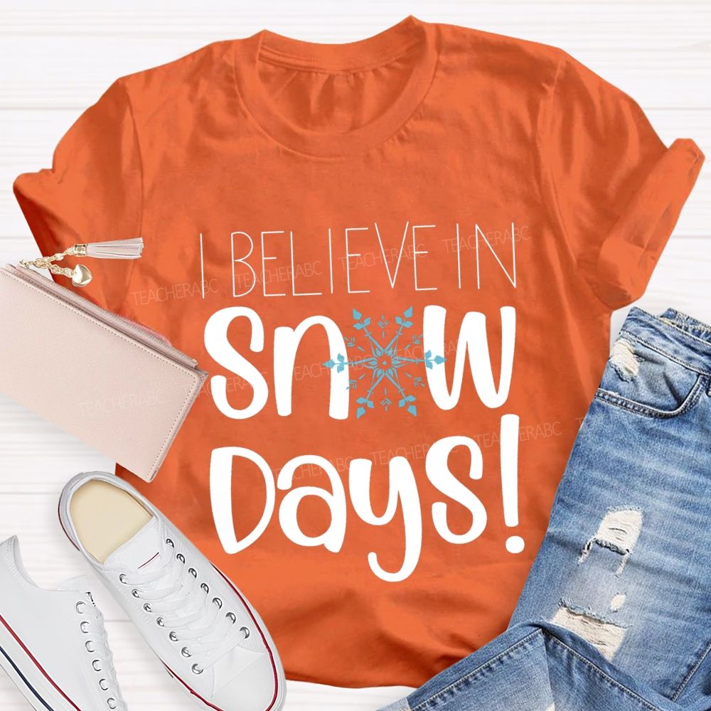 I Believe In Snow Days T-shirt