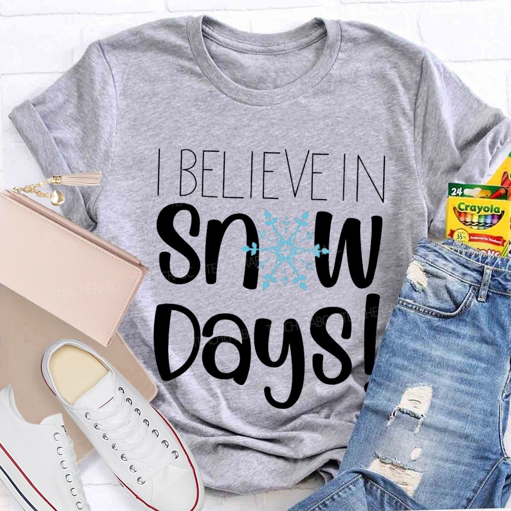 I Believe In Snow Days T-shirt