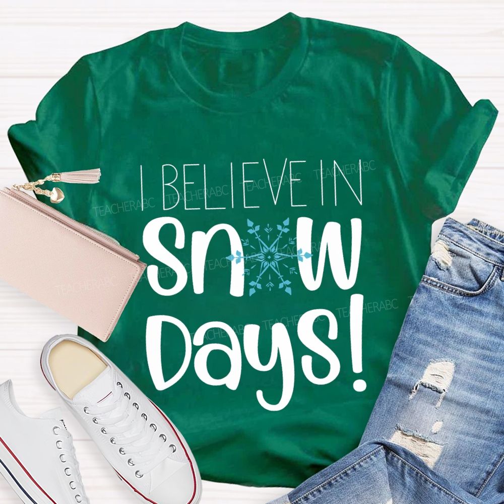I Believe In Snow Days T-shirt