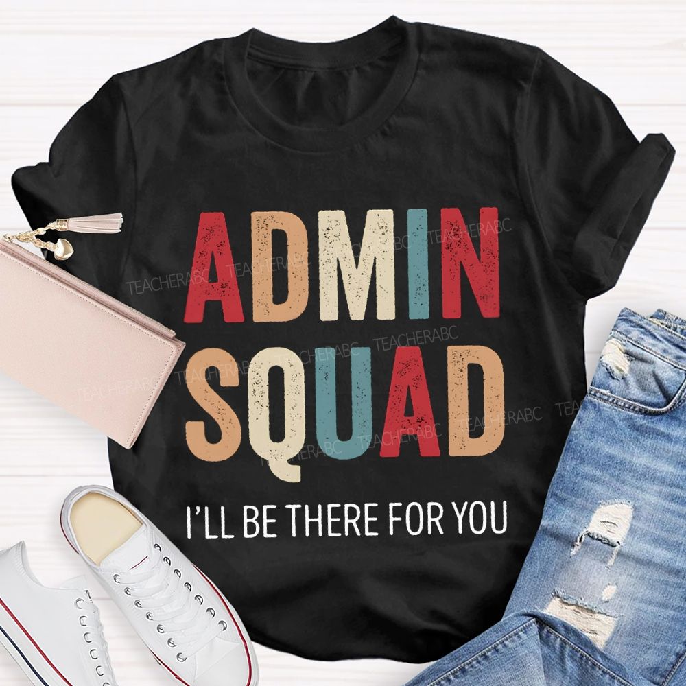 Admin Squad I'Ll Be There For You T-shirt