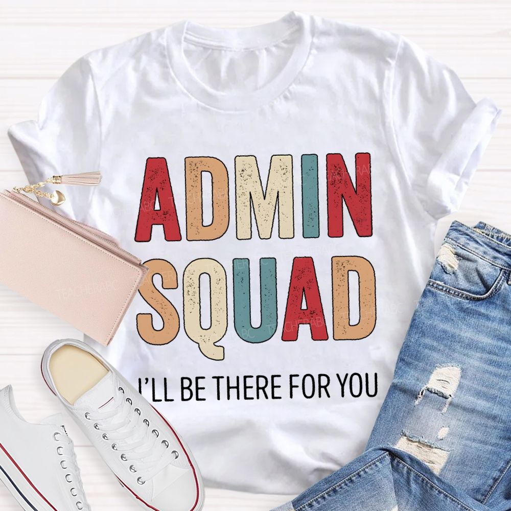 Admin Squad I'Ll Be There For You T-shirt
