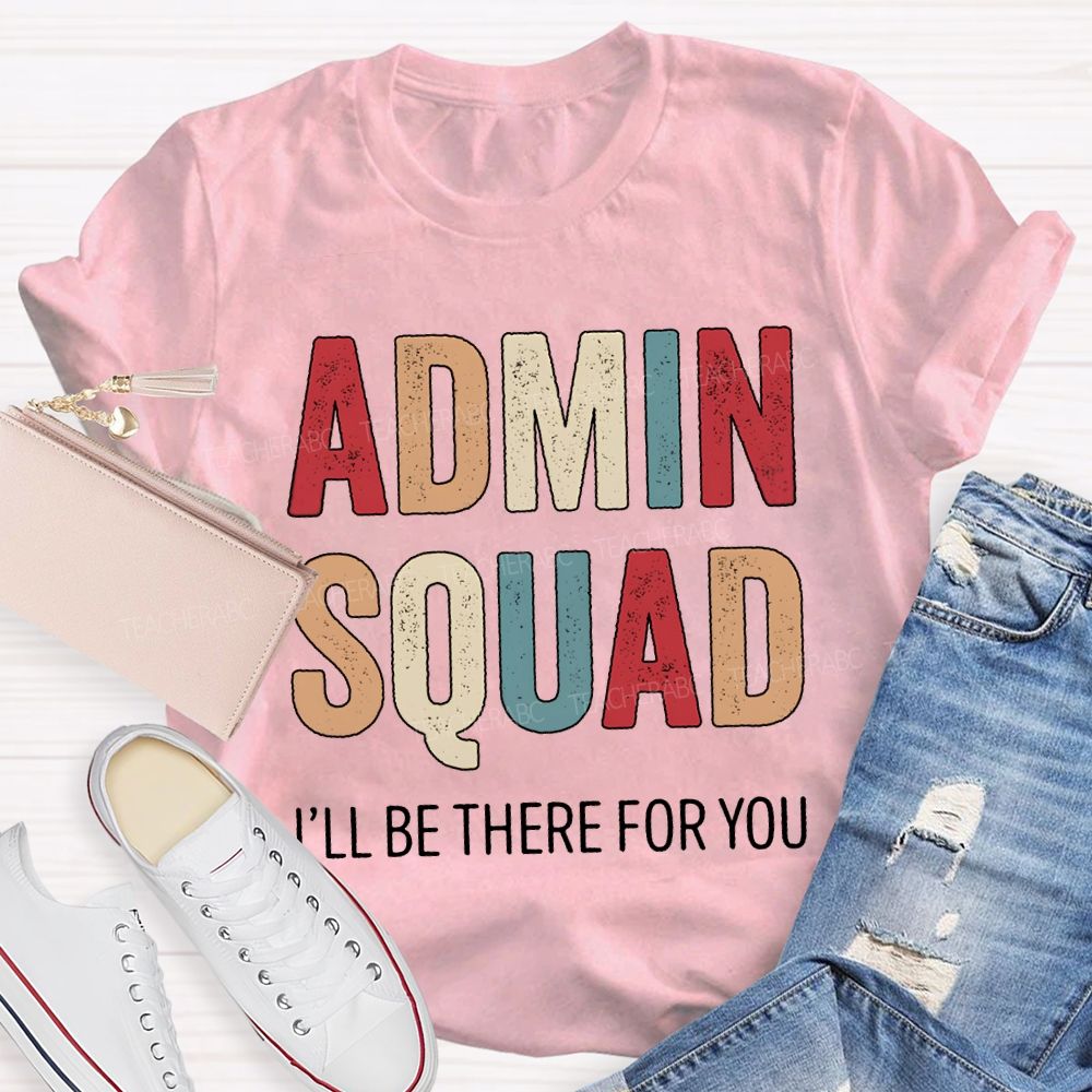 Admin Squad I'Ll Be There For You T-shirt
