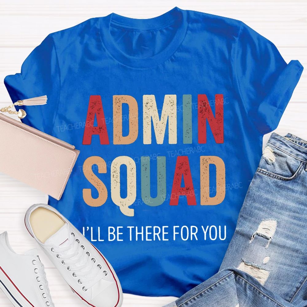 Admin Squad I'Ll Be There For You T-shirt