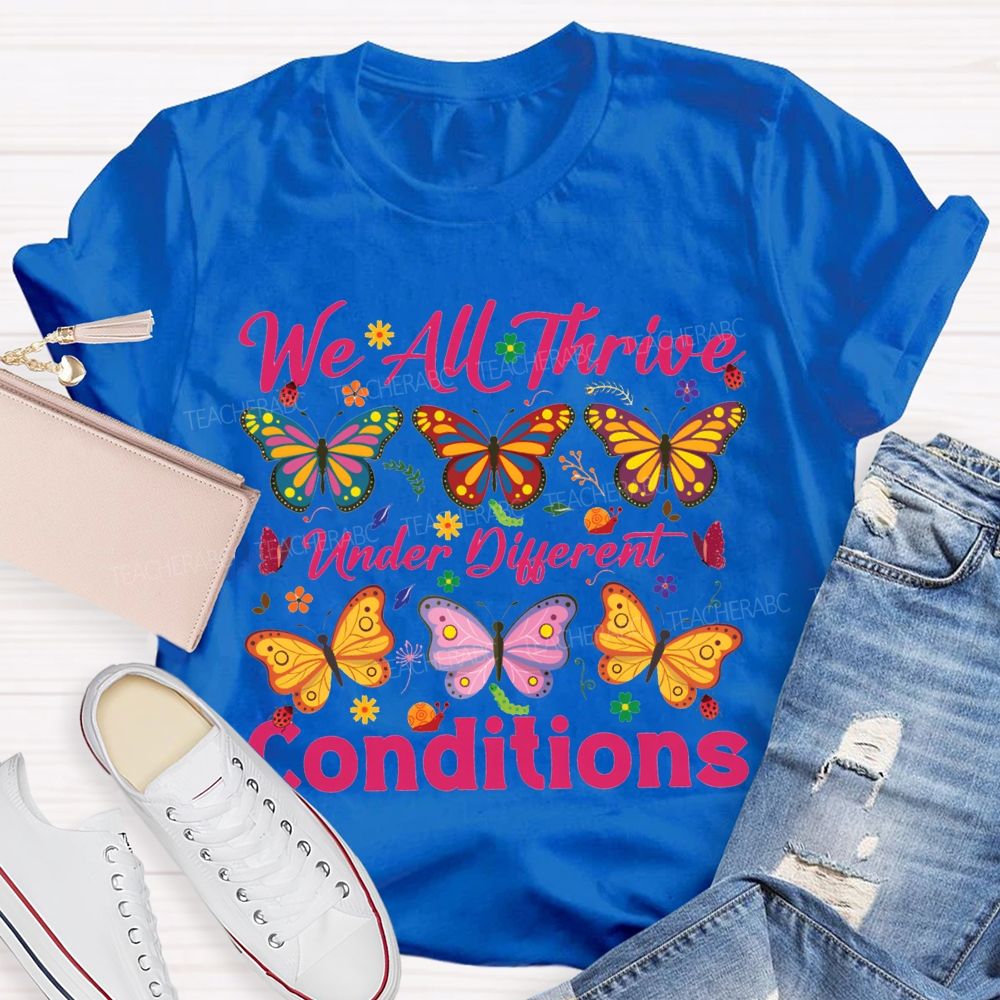 We All Thrive Under Different Conditions Colorful Butterfly Print T-shirt