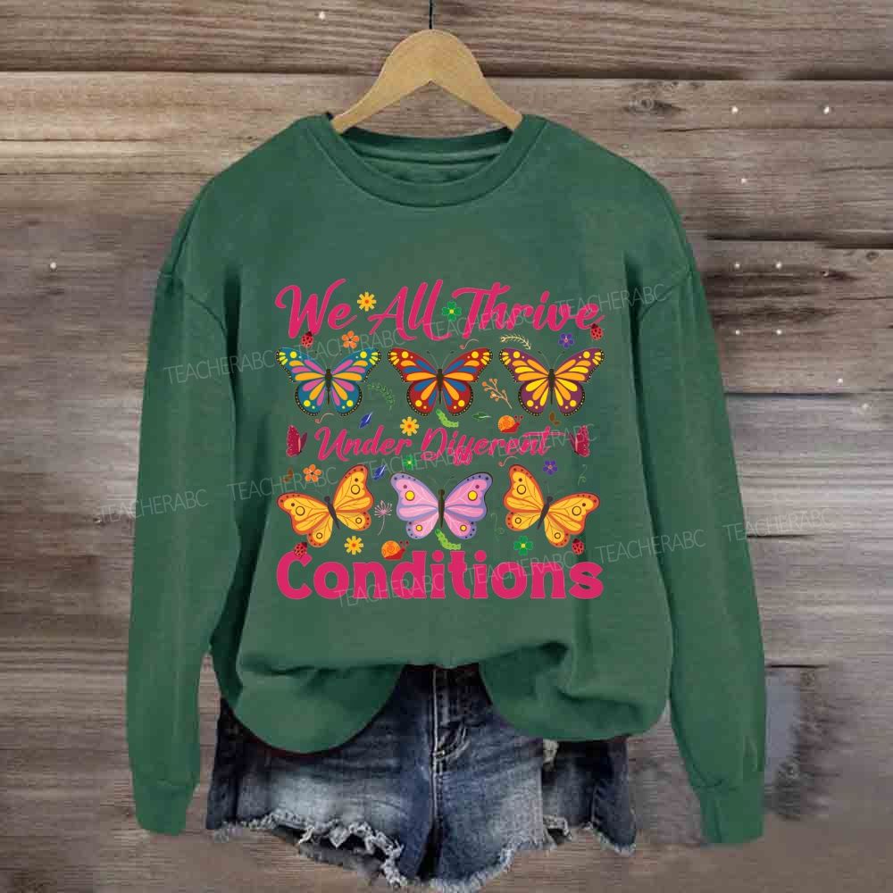 We All Thrive Under Different Conditions Different Butterfly Sweatshirt
