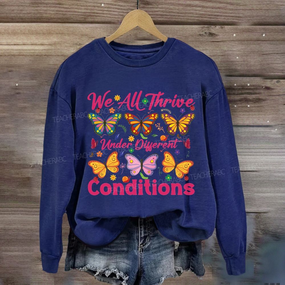 We All Thrive Under Different Conditions Different Butterfly Sweatshirt