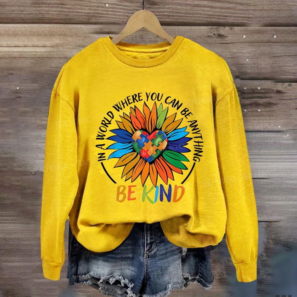Colorful Heart In A World Where You Can Be Anything Be Kind Sunflower Sweatshirt
