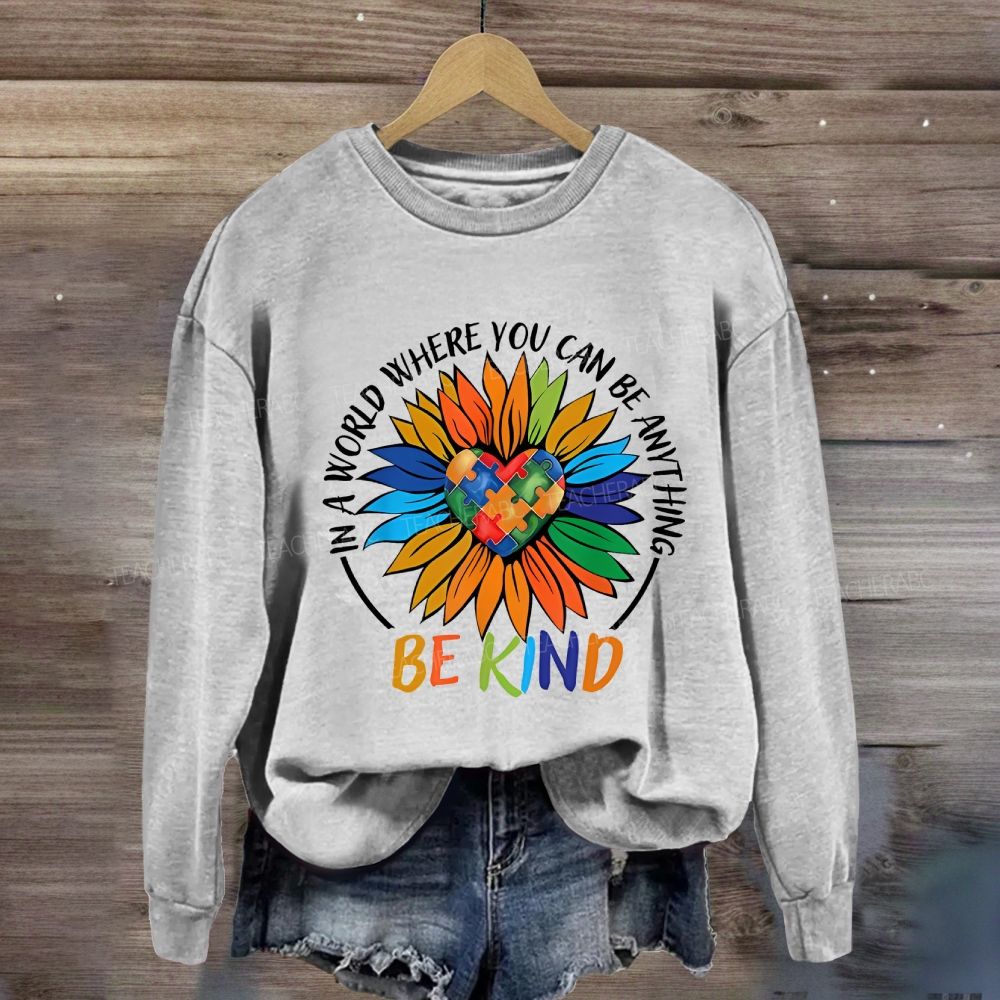 Colorful Heart In A World Where You Can Be Anything Be Kind Sunflower Sweatshirt