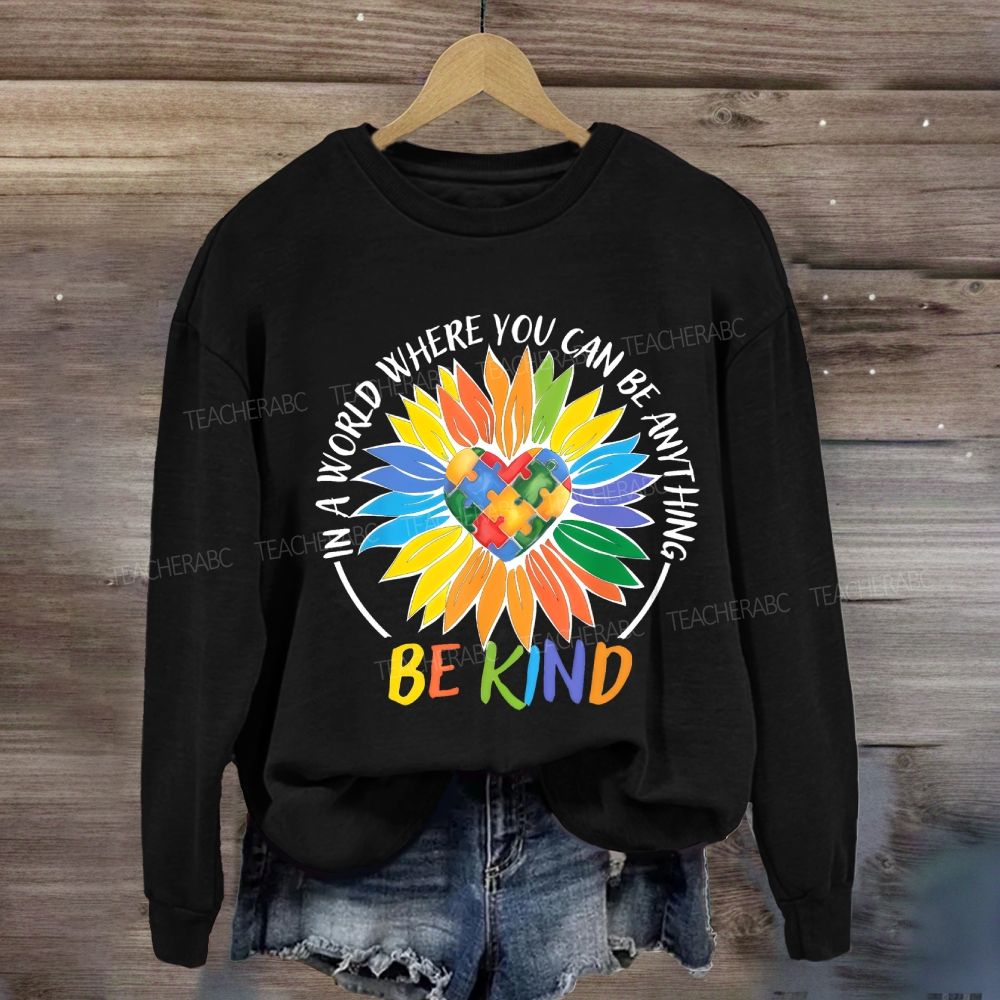 Colorful Heart In A World Where You Can Be Anything Be Kind Sunflower Sweatshirt
