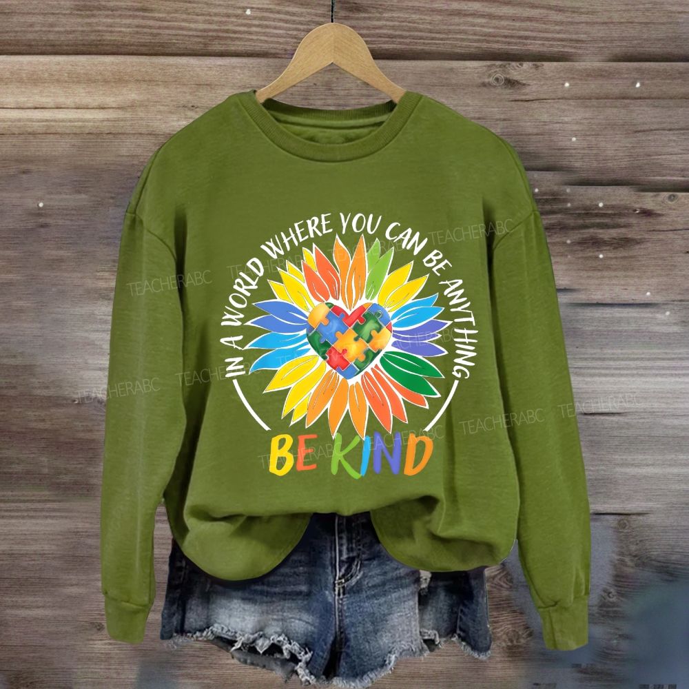 Colorful Heart In A World Where You Can Be Anything Be Kind Sunflower Sweatshirt