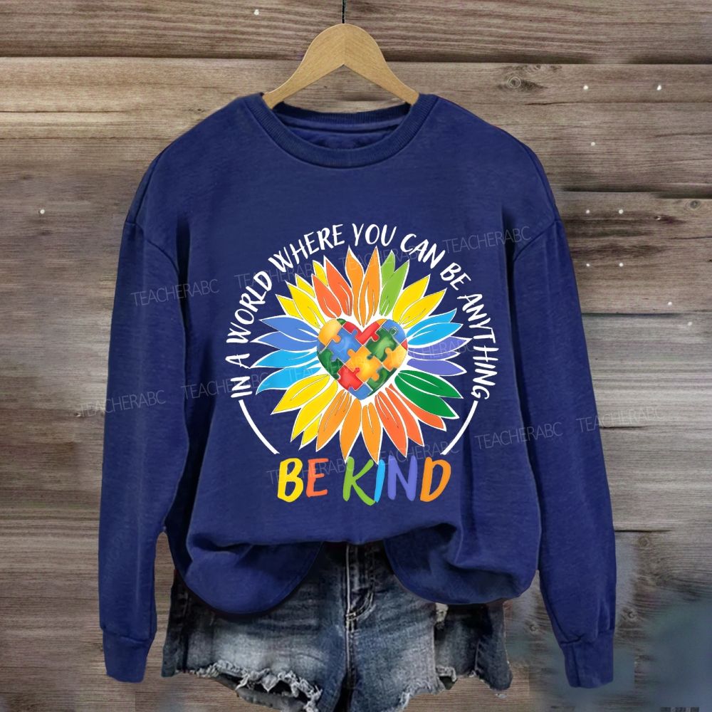 Colorful Heart In A World Where You Can Be Anything Be Kind Sunflower Sweatshirt
