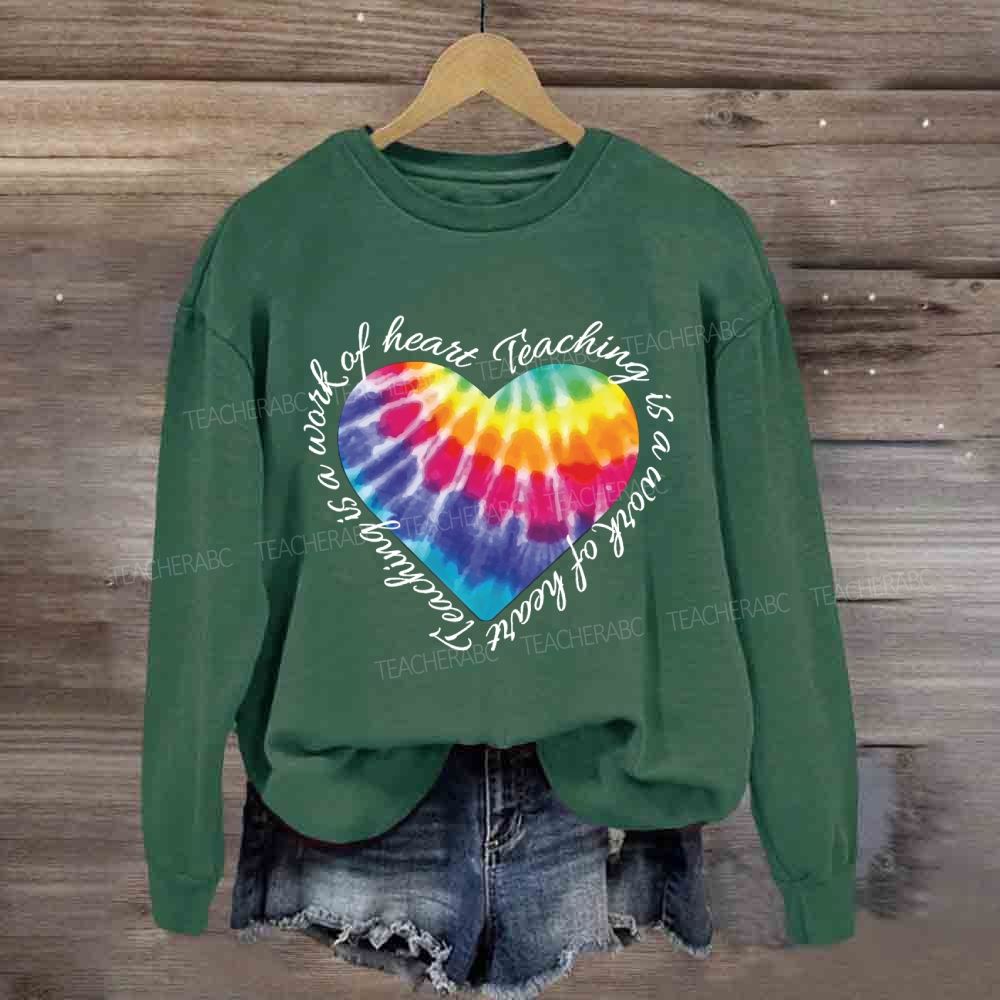 Teaching Is A Work Of Heart Colorful Heart Sweatshirt