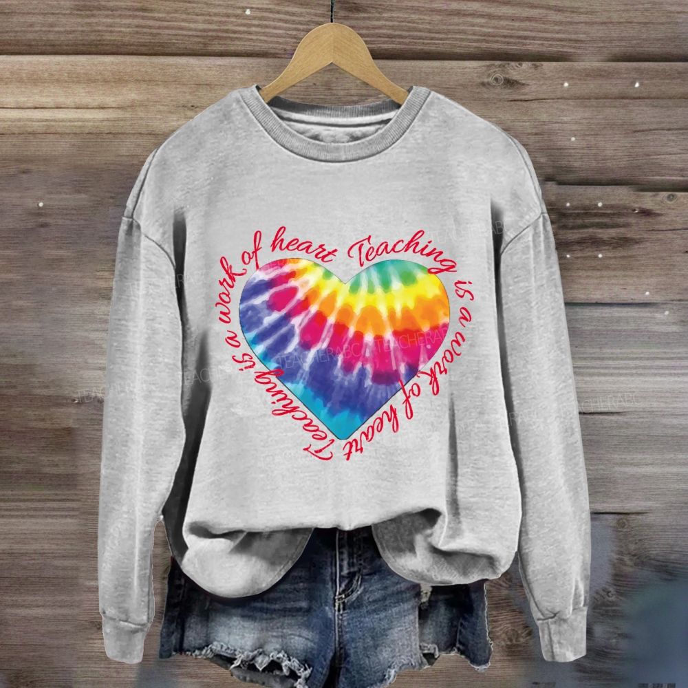 Teaching Is A Work Of Heart Colorful Heart Sweatshirt