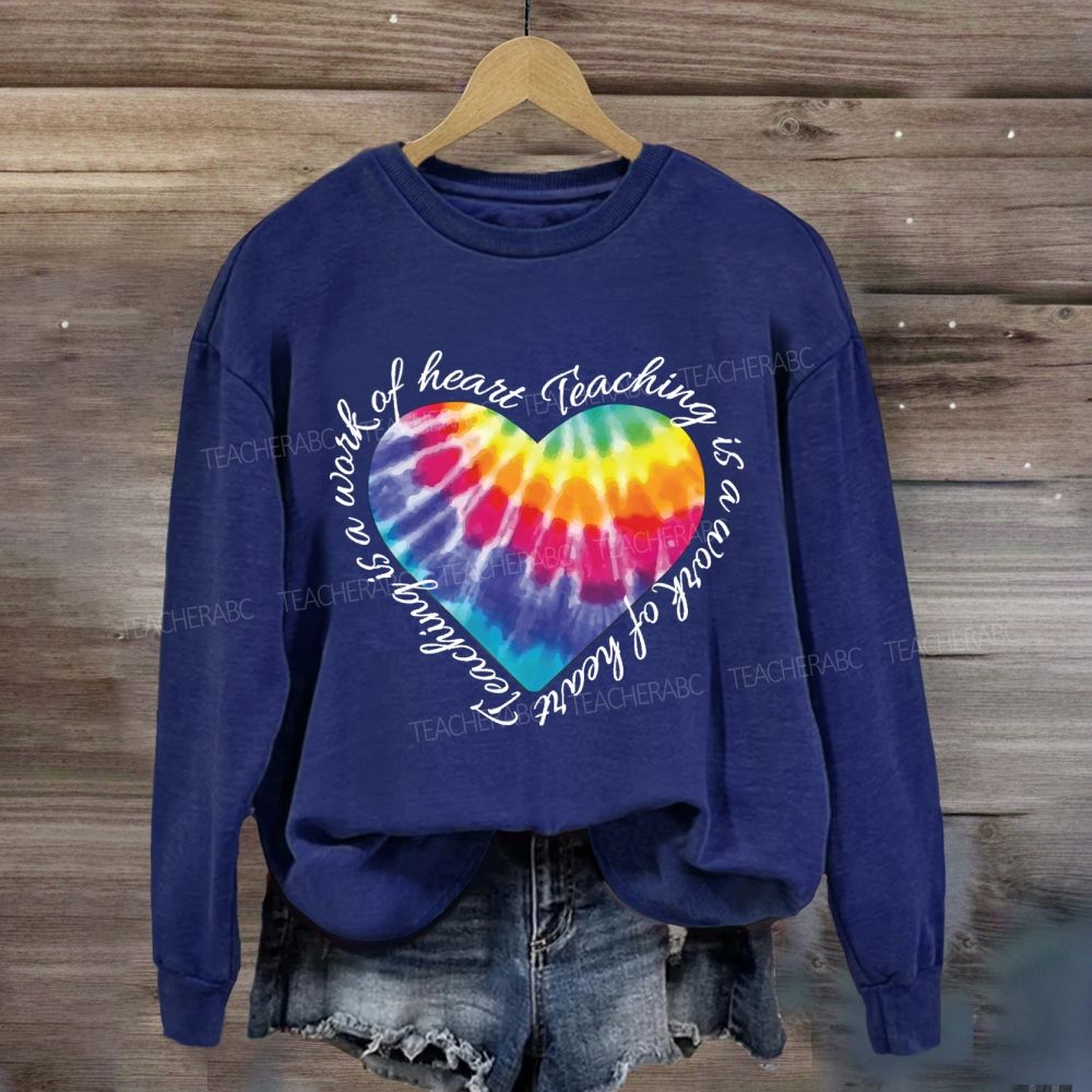 Teaching Is A Work Of Heart Colorful Heart Sweatshirt