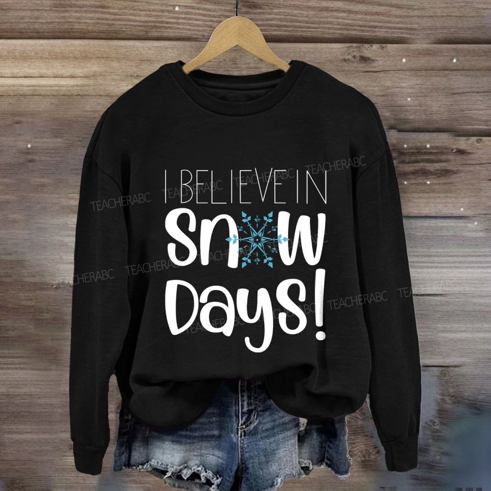 I Believe In Snow Days Sweatshirt
