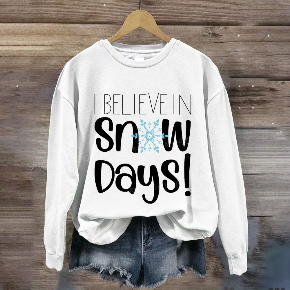 I Believe In Snow Days Sweatshirt