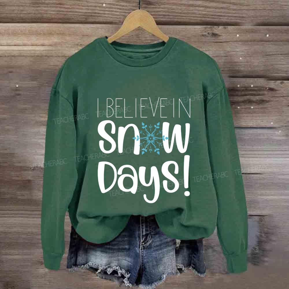 I Believe In Snow Days Sweatshirt