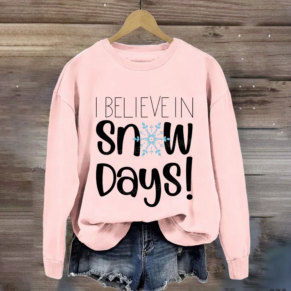 I Believe In Snow Days Sweatshirt
