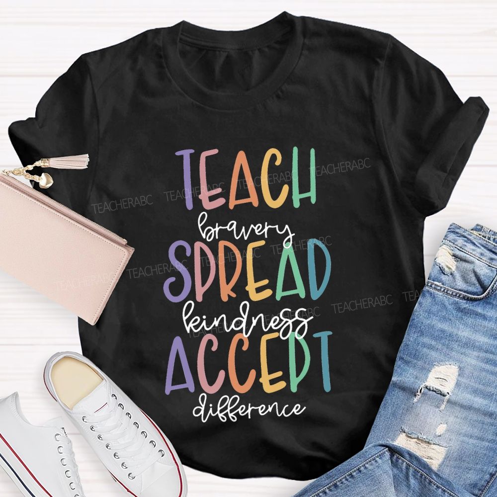 Teach Bravery Spread Kindness Accept Difference T-shirt