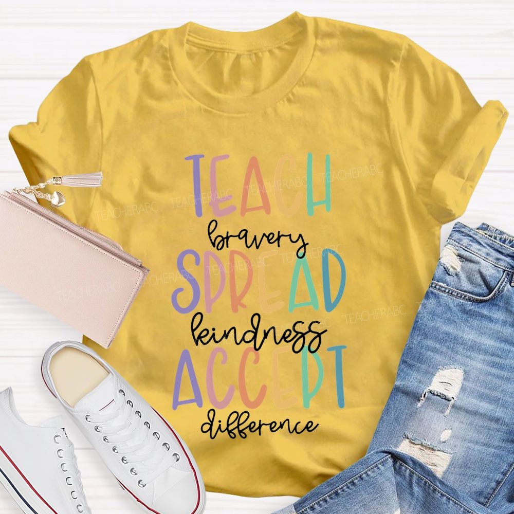 Teach Bravery Spread Kindness Accept Difference T-shirt