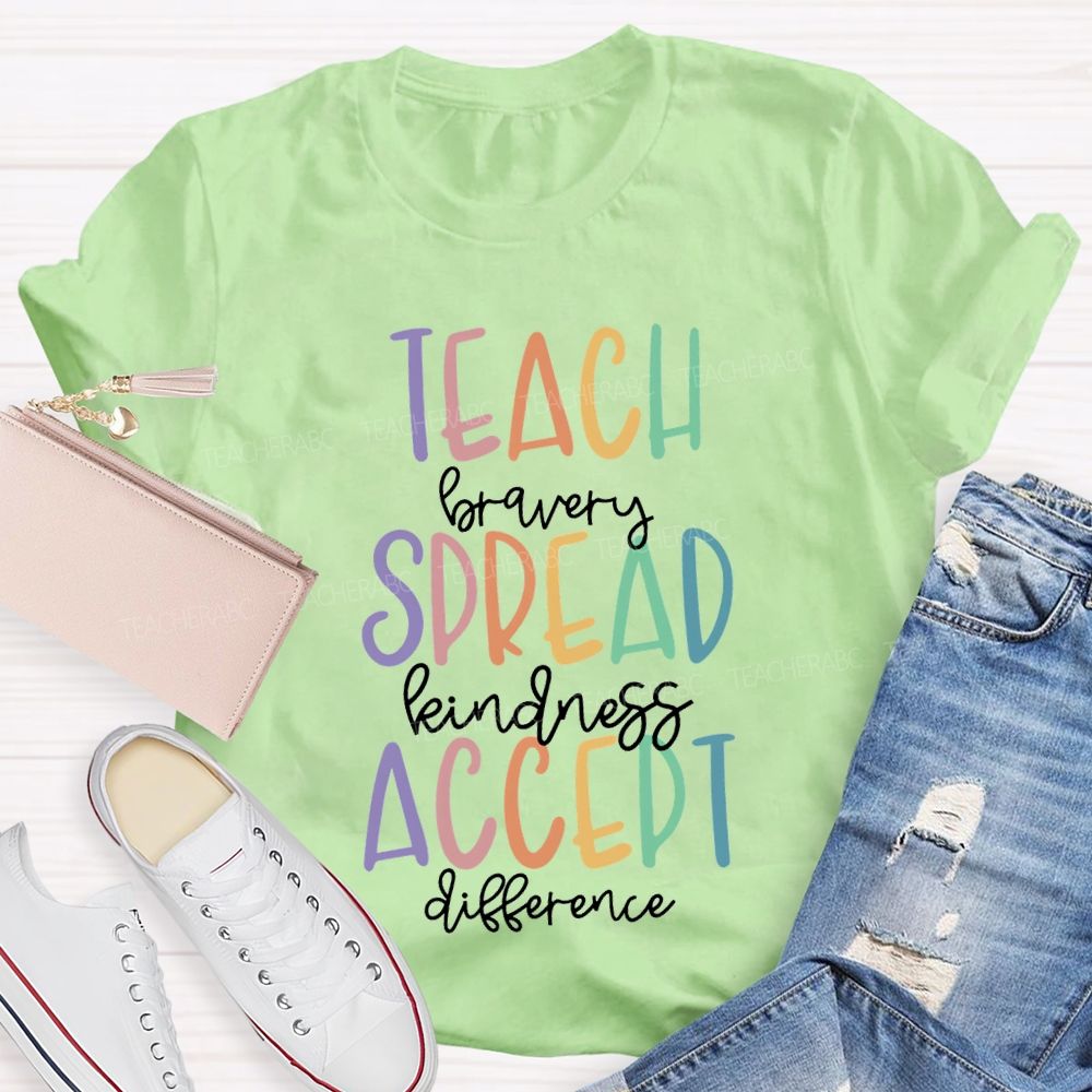 Teach Bravery Spread Kindness Accept Difference T-shirt