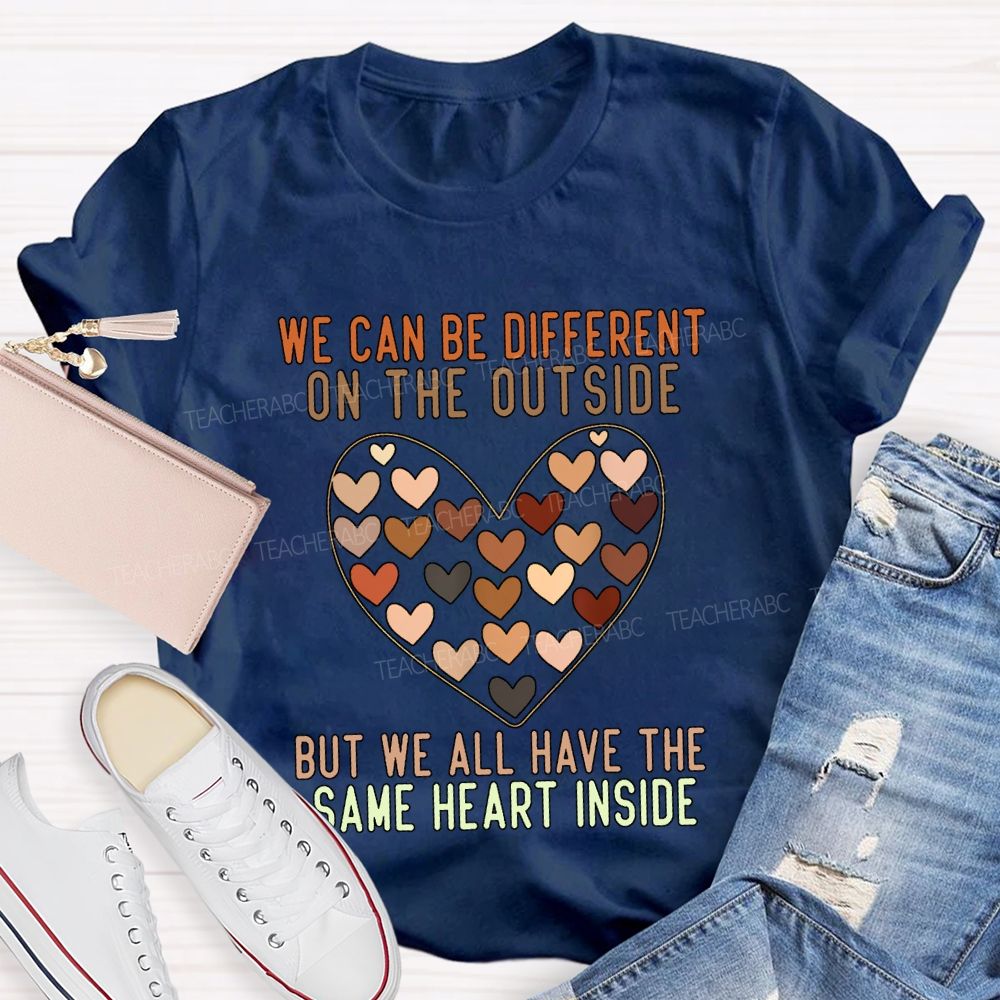 We Can Be Different On The Outside But We All Have The Same Heart Inside T-shirt