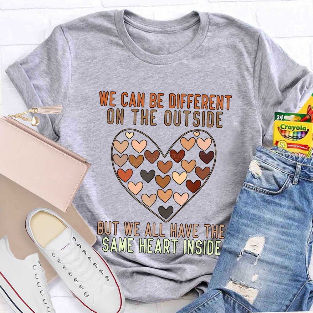 We Can Be Different On The Outside But We All Have The Same Heart Inside T-shirt