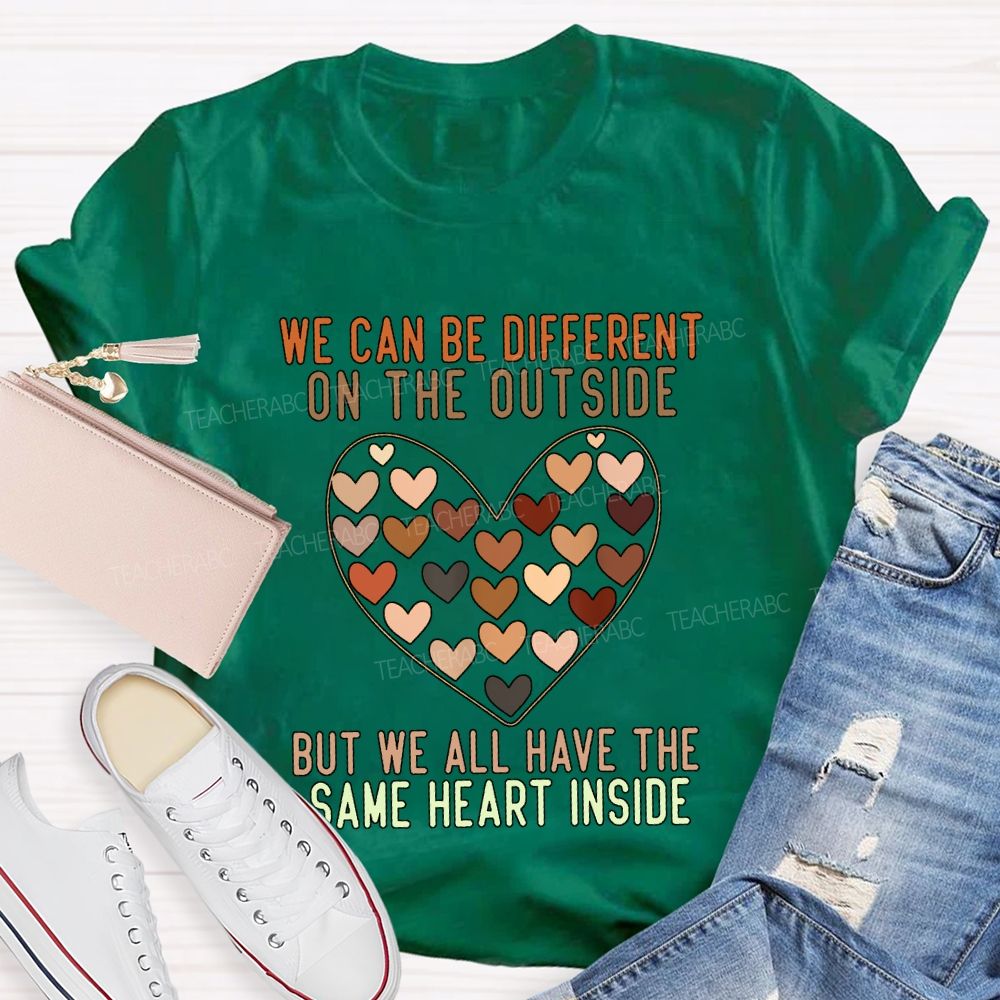 We Can Be Different On The Outside But We All Have The Same Heart Inside T-shirt