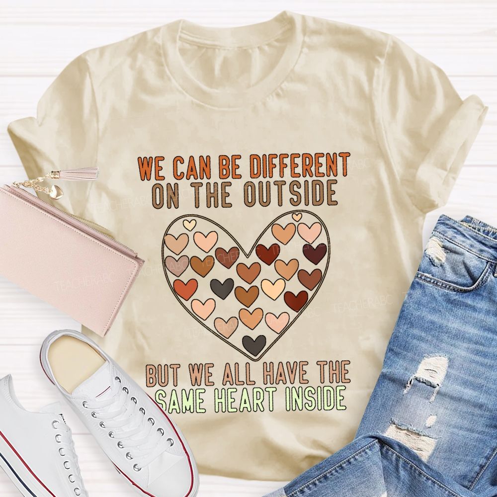 We Can Be Different On The Outside But We All Have The Same Heart Inside T-shirt