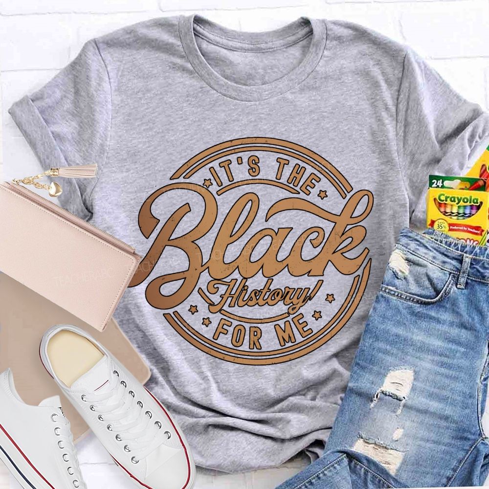It'S The Black History For Me T-shirt