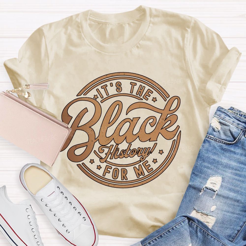 It'S The Black History For Me T-shirt