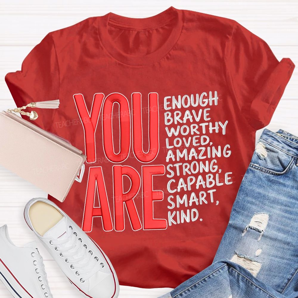 You Are Enough Brave Worthy Loved Amazing Strong Capable Smart Kind T-shirt