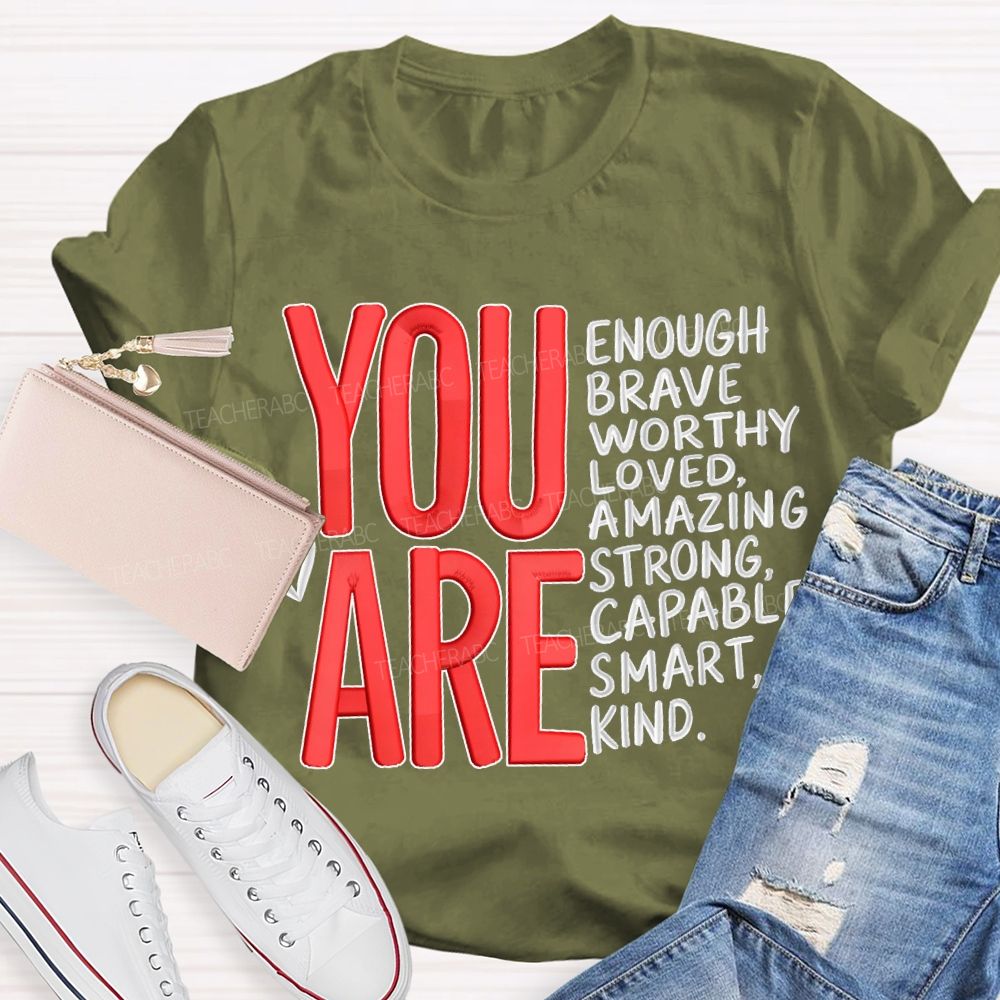 You Are Enough Brave Worthy Loved Amazing Strong Capable Smart Kind T-shirt